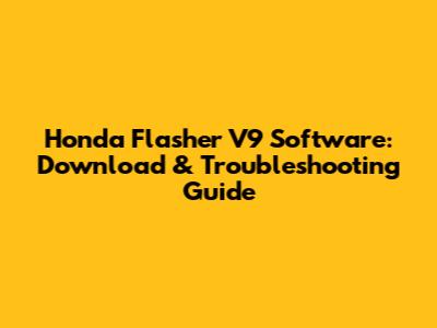 Honda Flasher V9 Software: Download & Troubleshooting Guide