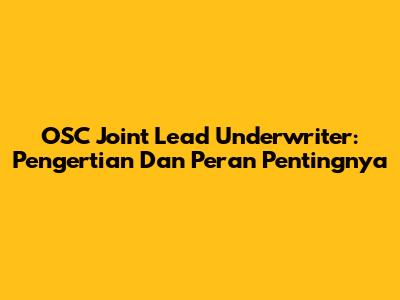OSC Joint Lead Underwriter: Pengertian Dan Peran Pentingnya