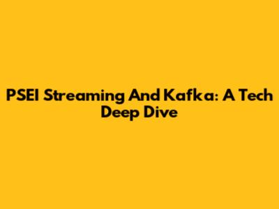 PSEI Streaming And Kafka: A Tech Deep Dive